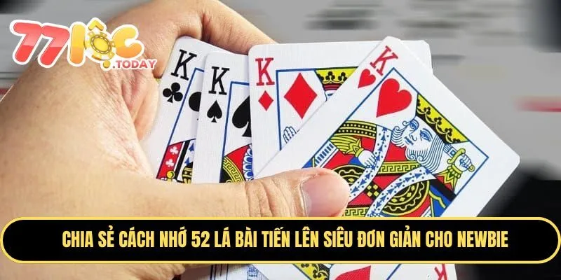 Học Cách Nhớ 52 Lá Bài Tiến Lên Miền Nam Cùng 77Loc