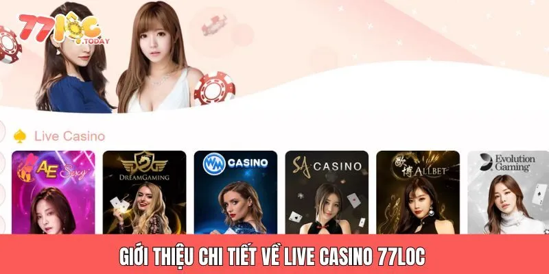 Giới thiệu chi tiết về live casino 77loc 