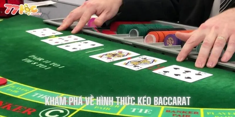 Khám phá sơ qua về hình thức kéo baccarat