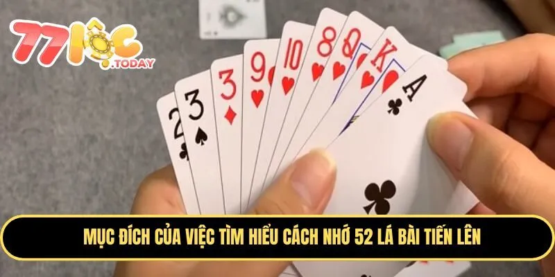 Chia Sẻ Cách Nhớ 52 Lá Bài Tiến Lên Siêu Đơn Giản Dành Cho Newbie 2 Mục đích của việc tìm hiểu cách nhớ 52 lá bài Tiến Lên