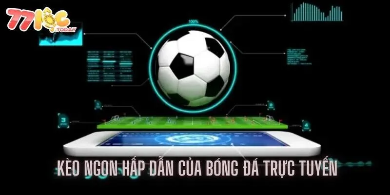 Tổng hợp kèo ngon hấp dẫn của bóng đá trực tuyến 77loc